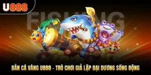 Bắn Cá Vàng U888 – Trò Chơi Giả Lập Đại Dương Sống Động