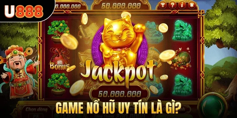 Game nổ hũ uy tín là gì?