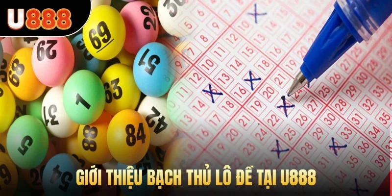 Giới thiệu bạch thủ lô đề tại U888